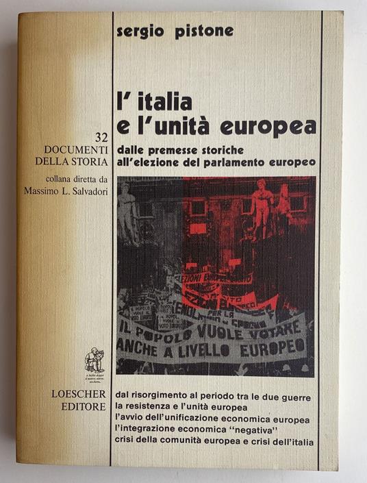 L' Italia e l'unità europea. Dalle premesse storiche all'elezione del parlamento europeo. Documenti della storia 32 - Sergio Pistone,Sergio Pistone - copertina