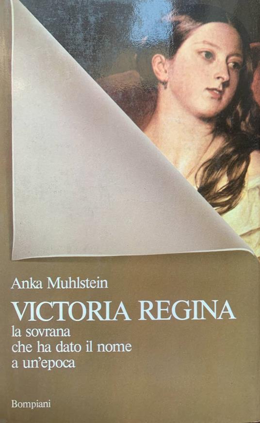 Victoria regina. La sovrana che ha dato il nome a un'epoca - Anka Muhlstein - copertina