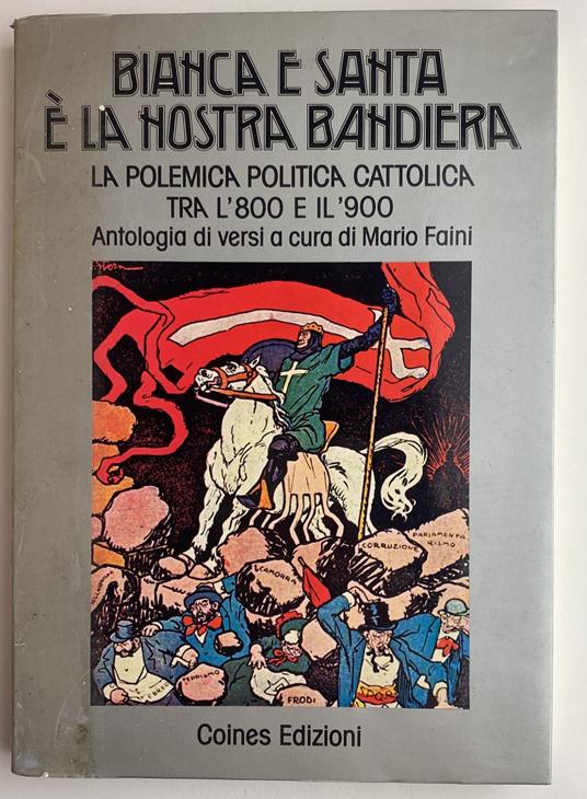 Bianca e santa è la nostra bandiera. La polemica politica cattolica tra l'800 e il 900 - copertina