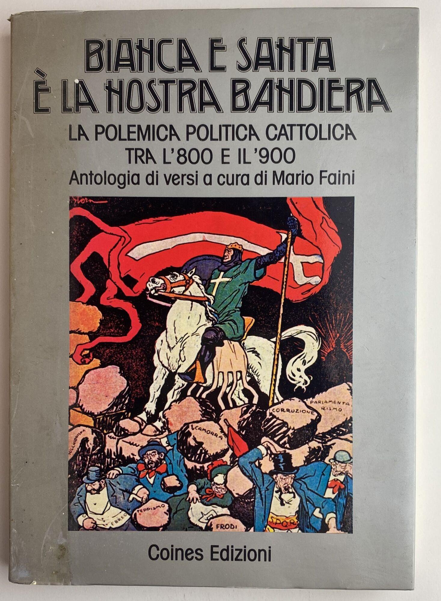 Bianca e santa è la nostra bandiera. La polemica politica cattolica tra l'800 e il 900
