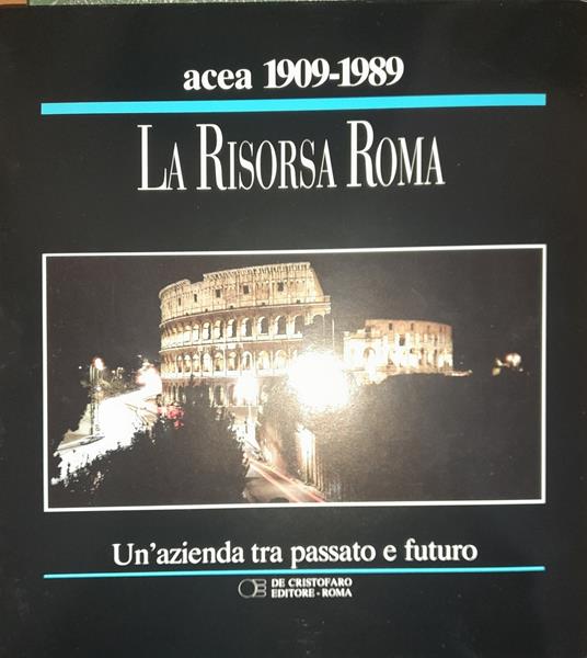 ACEA 1909-1989 La Risorsa Roma. Un'azienda tra passato e futuro - copertina