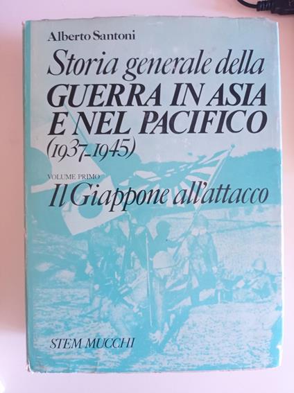 Storia generale della guerra in Asia e nel Pacifico (1937 - 1945) Vol.1. Il Giappone all'attacco - Alberto Santoni - copertina