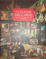 I luoghi dell'arte. Un percorso tra arte e storia nei più grandi Musei italiana