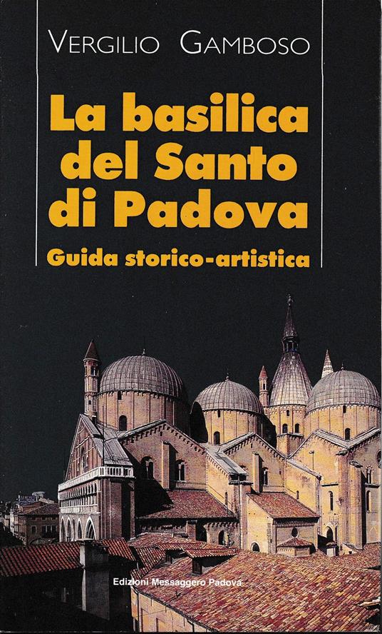 La basilica del Santo di Padova. Guida storico-artistica - Vergilio Gamboso - copertina