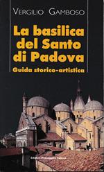 La basilica del Santo di Padova. Guida storico-artistica