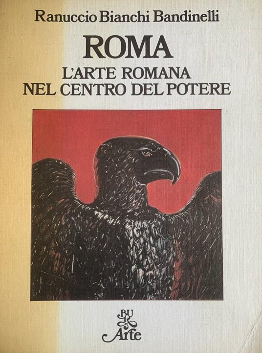 Roma. L'arte romana nel centro del potere - Ranuccio Bianchi Bandinelli - copertina