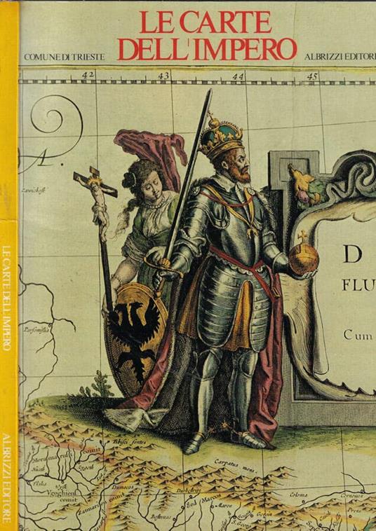 Le carte dell'Impero. La cartografia tra amministrazione e tecnica: trieste nel settecento - copertina