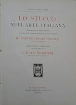 Lo stucco nell'arte italiana. Riproduzioni in parte inedite di saggi del periodo etrusco al neo-classico