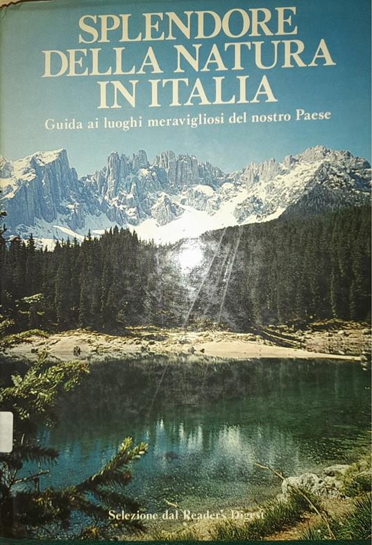 Splendore della natura in Italia. Guida ai luoghi meravigliosi del nostro paese - copertina