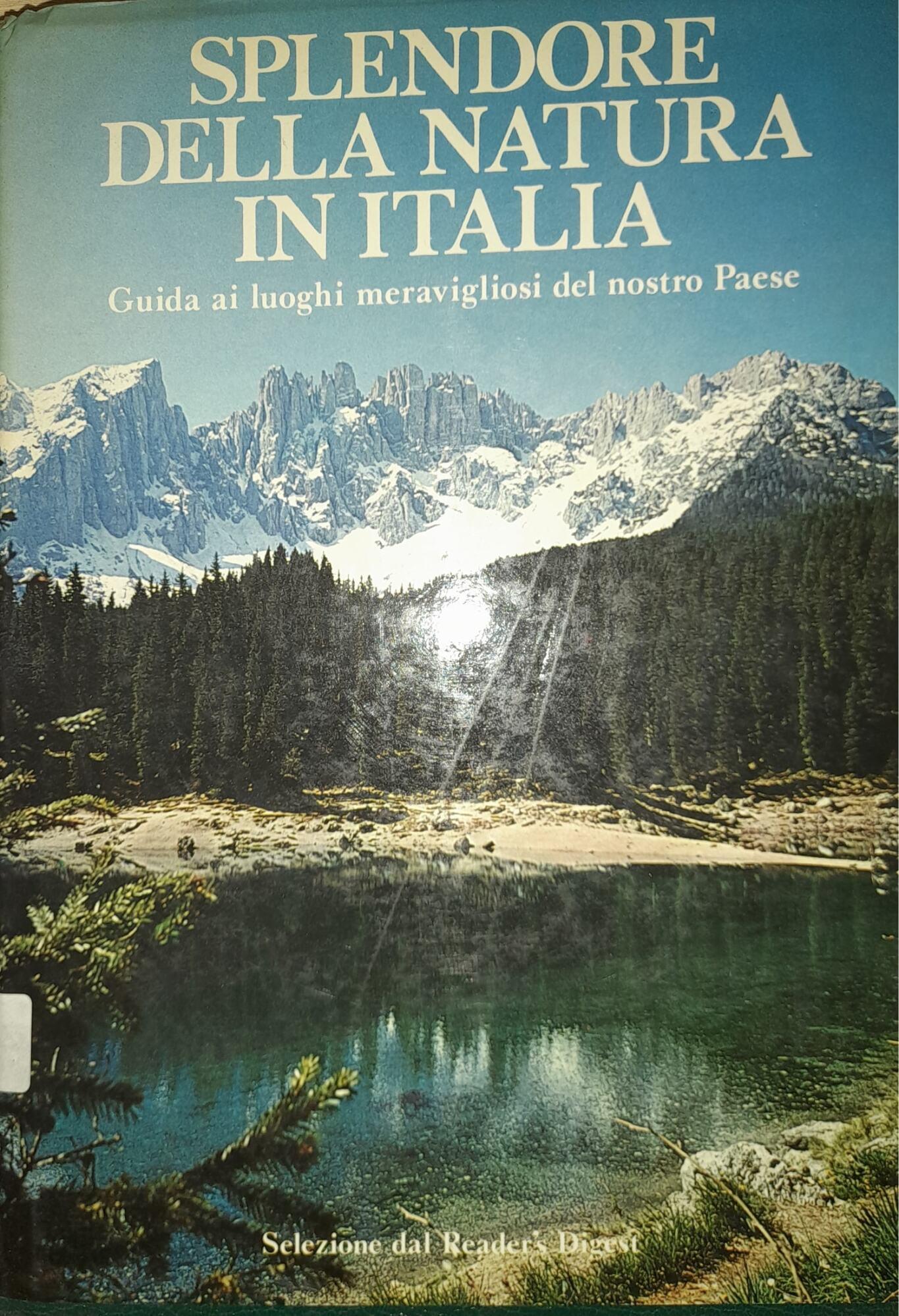Splendore della natura in Italia. Guida ai luoghi meravigliosi del nostro paese