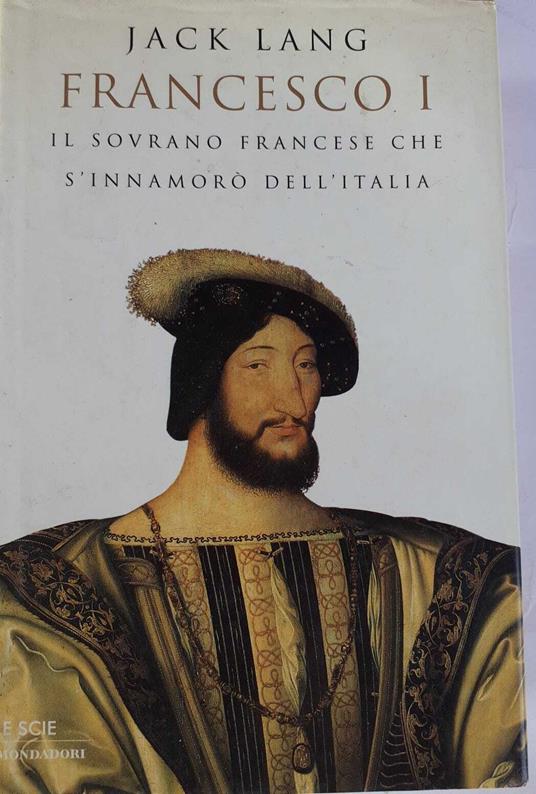 Francesco I. Il sovrano francese che s'innamorò dell'Italia - copertina