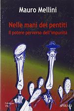 Nelle mani dei pentiti. Il potere perverso dell'impunità