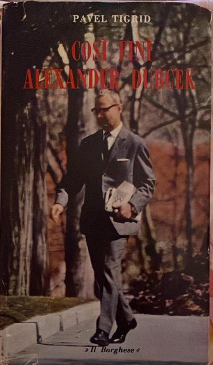 Cosi finì Alexander Dubcek - Pavel Tigrid - copertina