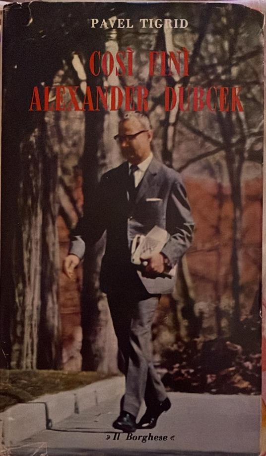 Cosi finì Alexander Dubcek - Pavel Tigrid - copertina