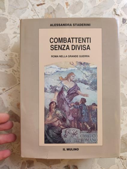 Combattenti senza divisa. Roma nella grande guerra - Alessandra Staderini - copertina