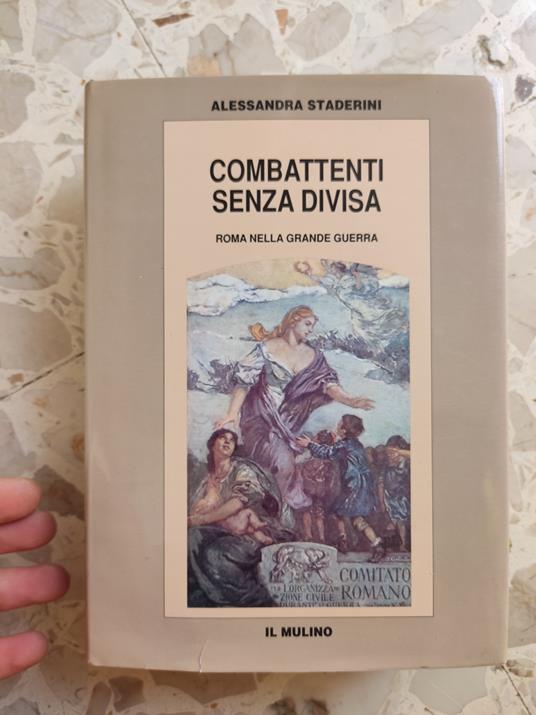 Combattenti senza divisa. Roma nella grande guerra - Alessandra Staderini - copertina