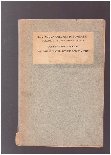 Vecchie e nuove teorie economiche Vol. I. - Storia delle teorie - Gustavo Del Vecchio - copertina