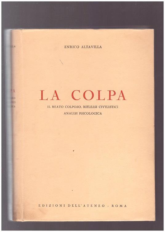 La colpa. Il reato colposo, riflessi civilistici analisi psicologica - Enrico Altavilla - copertina