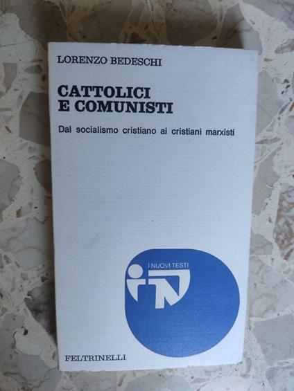 Cattolici e comunisti: dal socialismo cristiano ai cristiani marxisti - Lorenzo Bedeschi - copertina