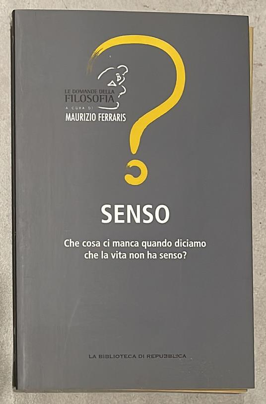 Senso. Che cosa ci manca quando diciamo che la vita non ha senso? - Maurizio Ferraris - copertina