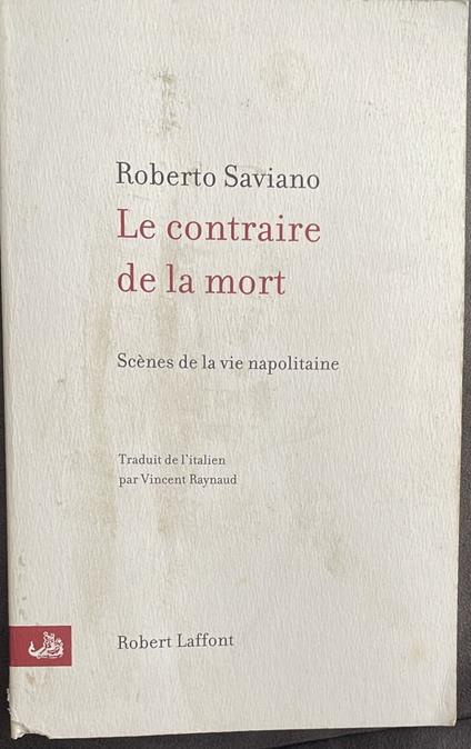 Le Contraire de la Mort Scènes de la vie napolitaine - Roberto Saviano - copertina