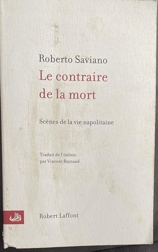 Le Contraire de la Mort Scènes de la vie napolitaine - Roberto Saviano - copertina