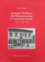 Immagini di Pesaro dal Diciannovesimo al Ventesimo secolo Vol.1