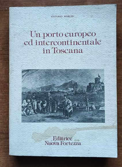 Un porto europeo ed intercontinentale in toscana - Vittorio Marchi - copertina