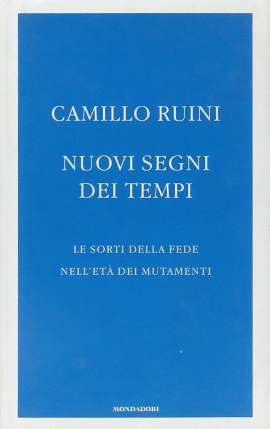 Nuovi segni dei tempi. Le sorti della fede nell'età dei mutamenti - Camillo Ruini - copertina