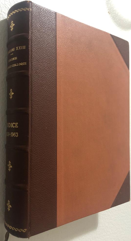 Indice delle materie contenute nei cinque volumi dei discorsi, messaggi, colloqui del Santo Padre Giovanni XXIII - Giovanni XXIII - copertina