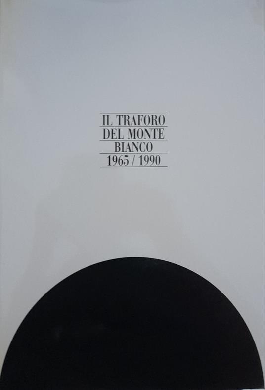 Il traforo del Monte Bianco 1965/1990 - copertina