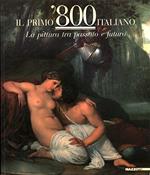 Il primo '800 italiano. La pittura tra passato e futuro. Catalogo della mostra. Ediz. illustrata