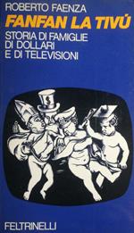 Fanfan la Tivù. Storia di famiglie di dollari e di televisioni