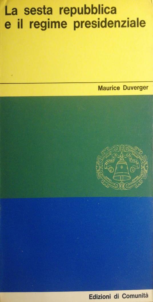 La sesta Repubblica e il Regime presidenziale - Maurice Duverger - copertina