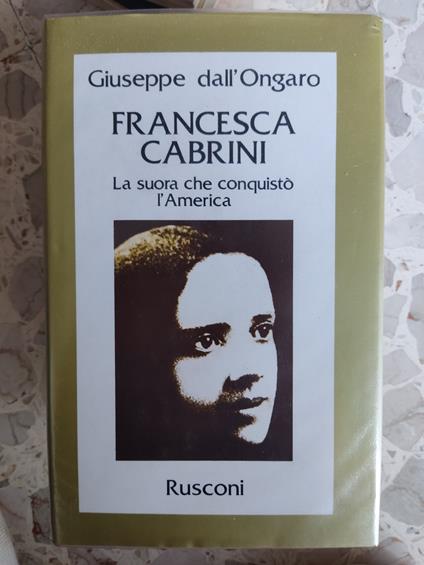Francesca Cabrini. La suora che conquistò l'America - Giuseppe Dall'Ongaro - copertina