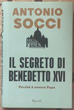 Il segreto di Benedetto XVI. Perché è ancora papa