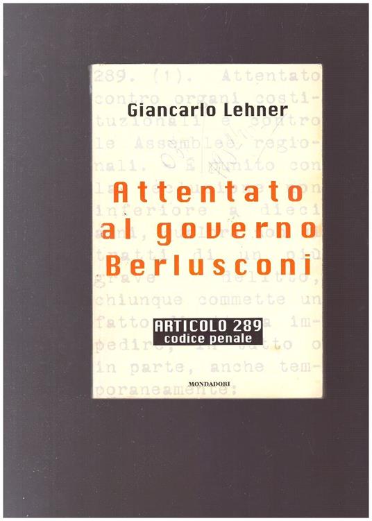 Attentato al governo Berlusconi : articolo 289 Codice penale - Giancarlo Lehner - copertina