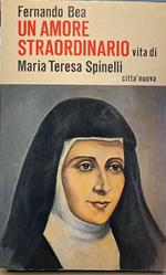 Un amore straordinario. Vita di Maria Teresa Spinelli