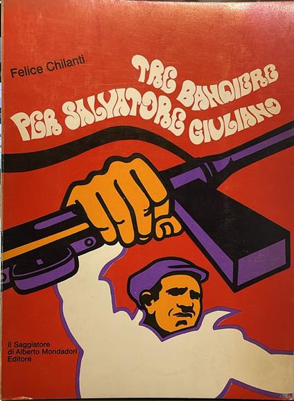 Tre bandiere per Salvatore Giuliano - Felice Chilanti - copertina