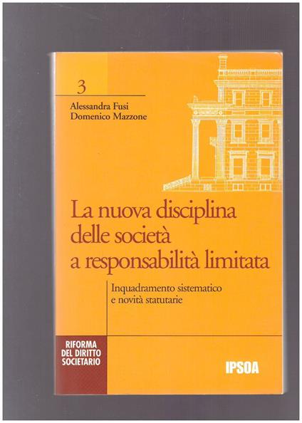 La nuova disciplina delle società a responsabilità  limitata : inquadramento sistematico e novità  statutarie - copertina