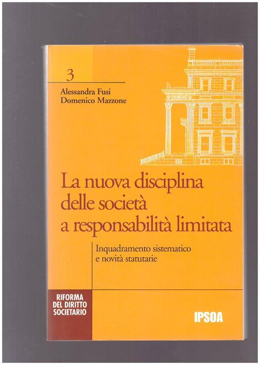 La nuova disciplina delle società a responsabilità  limitata : inquadramento sistematico e novità  statutarie - copertina