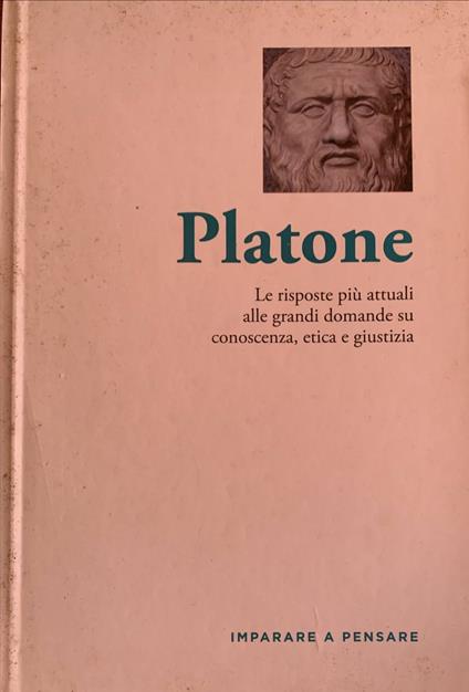 Platone. Le risposte più attuali alle grandi domande su conoscenza, etica e giustizia - copertina
