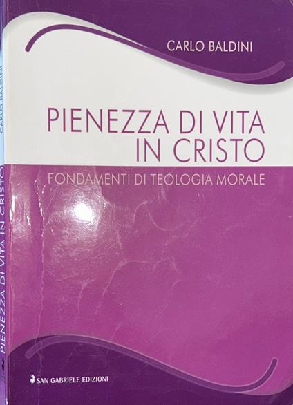 Pienezza di vita in cristo - fondamenti di teologia morale - Carlo Baldini - copertina
