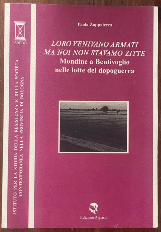loro venivano armati ma noi non stavamo zitte a bentivoglio nelle lotto del dopoguerra - copertina