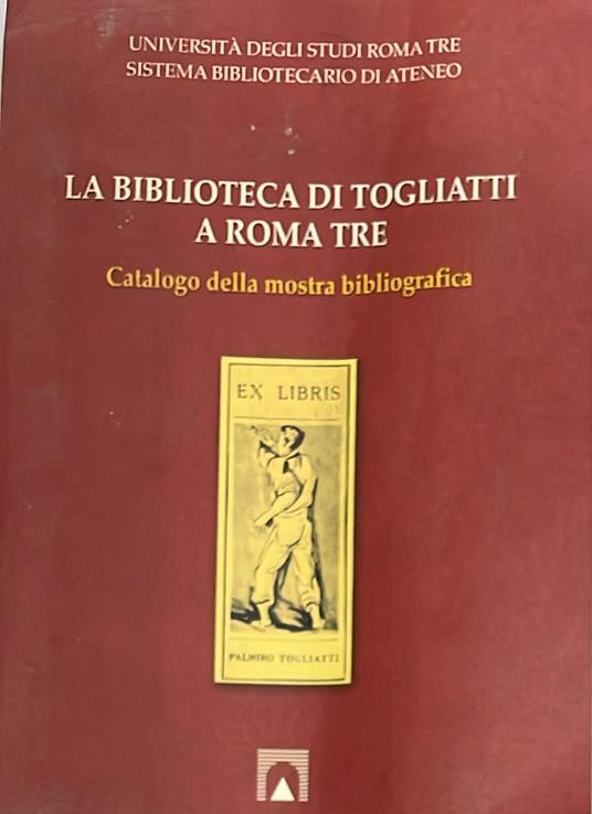 La biblioteca di Togliatti a Roma Tre. Catalogo della mostra bibliografica - copertina