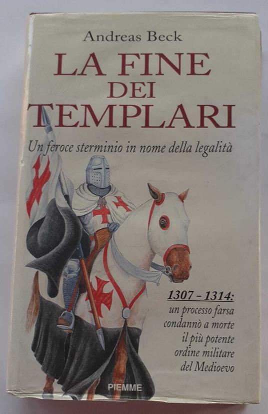 La fine dei Templari. Un feroce sterminio in nome della legalità - Andreas Beck - copertina