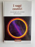 I raggi cosmici. Le energie più estreme dell'Universo