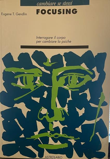 Focusing : interrogare il corpo per cambiare la psiche - copertina