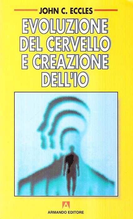 Evoluzione del cervello e creazione dell'io - John C. Eccles - copertina