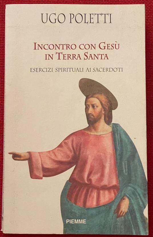 Incontro con Gesù in Terra Santa. Esercizi spirituali ai sacerdoti - Ugo Poletti - copertina
